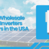 Top 5 Wholesale Solar Inverters Suppliers in the USA